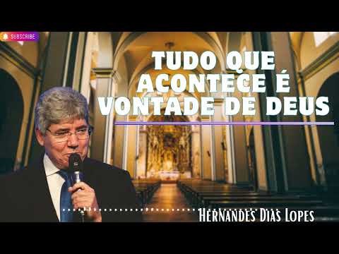 TUDO QUE ACONTECE É VONTADE DE DEUS   Hernandes Dias Lopes