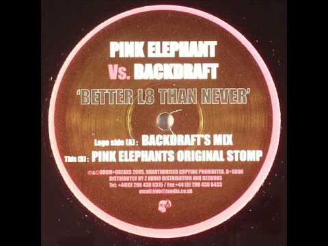 Pink Elephant vs Backdraft - Better L8 Than Never (Backdraft Mix)