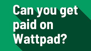 Can you get paid on Wattpad?