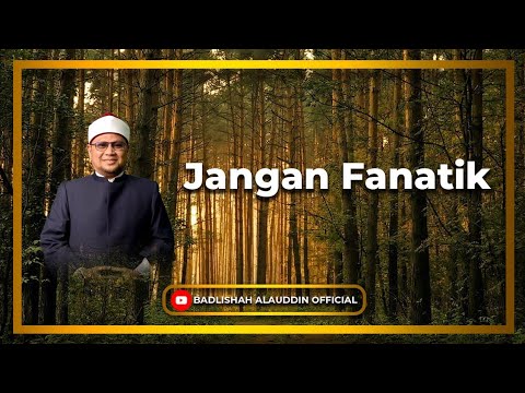 Jangan Fanatik - Dato' Badli Shah Alauddin