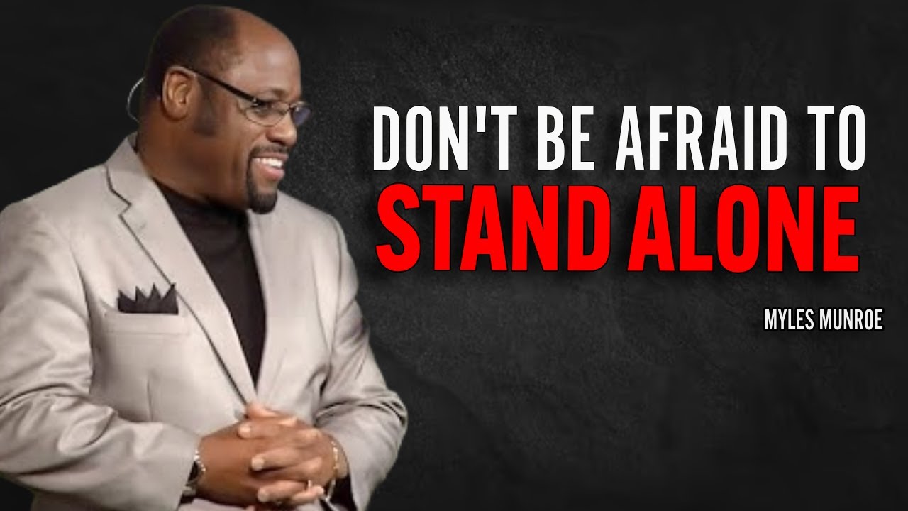 DON'T BE AFRAID TO STAND ALONE - Myles Munroe Motivation Speech