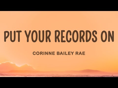 Corinne Bailey Rae - Put Your Records On (Lyrics)