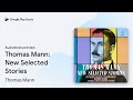 Thomas Mann: New Selected Stories by Thomas Mann · Audiobook preview