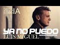 LUIS MIGUEL YA NO PUEDO Nueva Cancion 2025 ESTRENO