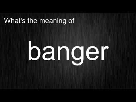 What's the meaning of "banger", How to pronounce banger?