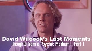 David Wilcock’s last moments: Insights from a Psychic Medium - Part 1