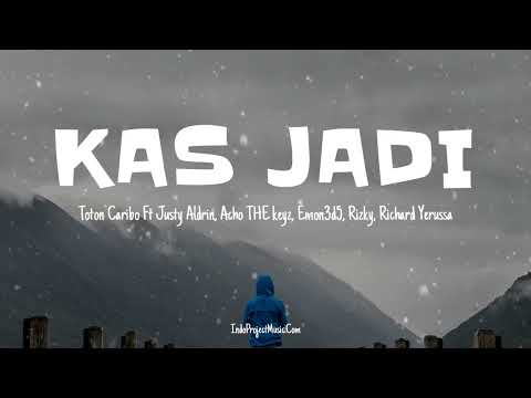 KAS JADI | Toton Caribo Ft Justy Aldrin, Acho the keyz, Emon3d5,Rizky, Richard Yerussa | Video Lirik