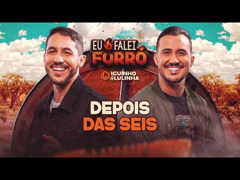 DEPOIS DAS SEIS - Iguinho e Lulinha (CD Eu Falei Forró)