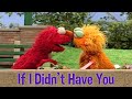 Elmo And Zoe If I Didn T Have You