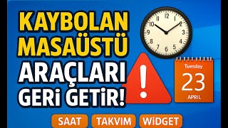Windows Masaüstü Araçları (Saat, Takvim) Kaybolduysa Geri Getirme Yöntemi! [Kesin Çözüm]