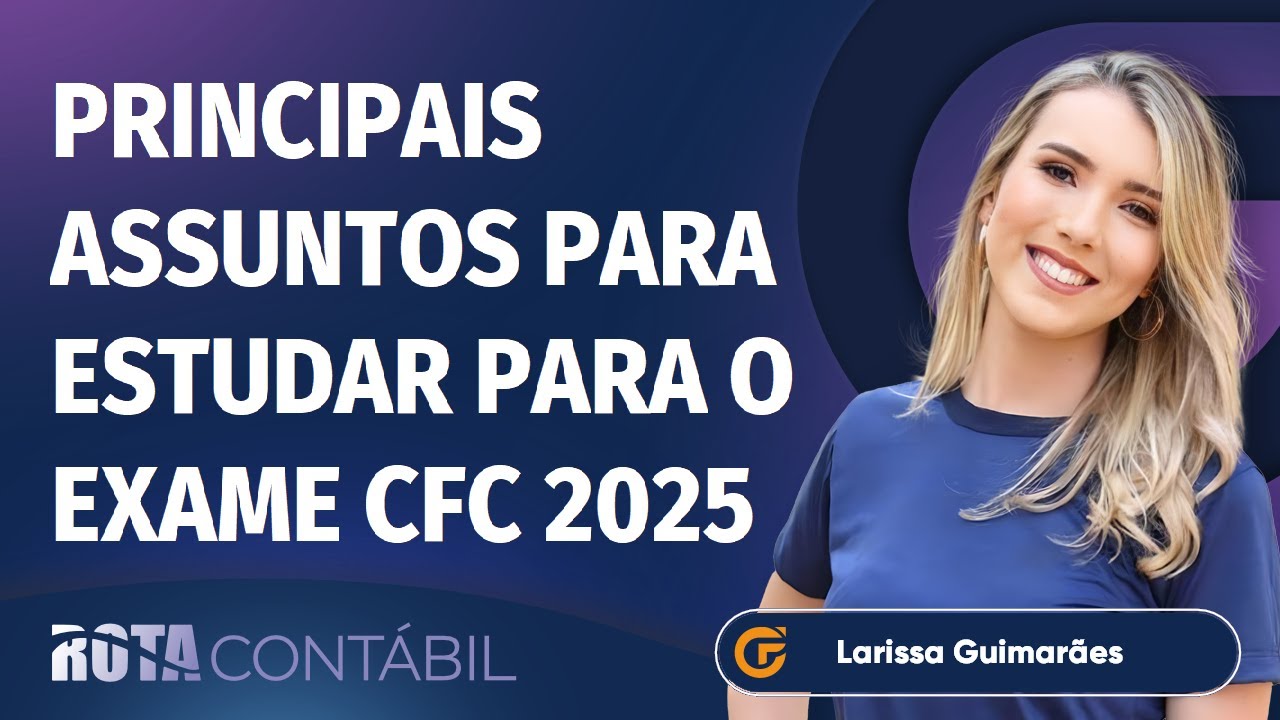 PRINCIPAIS ASSUNTOS PARA ESTUDAR PARA O EXAME CFC 2025