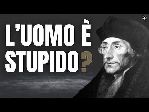 L'essenza dell'Umanità è la STUPIDITÀ secondo Erasmo da Rotterdam