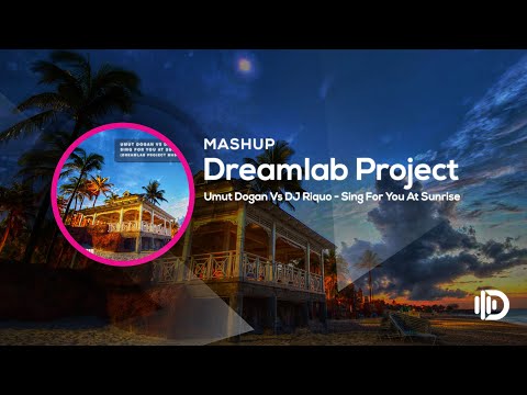 MashUp : Umut Dogan Vs DJ Riquo - Sing For You At Sunrise(DreamLab Project Mashup)