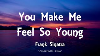 Frank Sinatra - You Make Me Feel So Young (Lyrics)