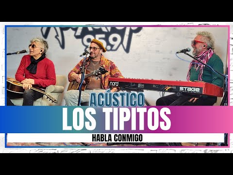LOS TIPITOS - HABLA CONMIGO 🎙🎸 [ACÚSTICO]