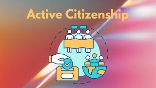 Active Citizenship| Type of Citizenship| Civics Engagement