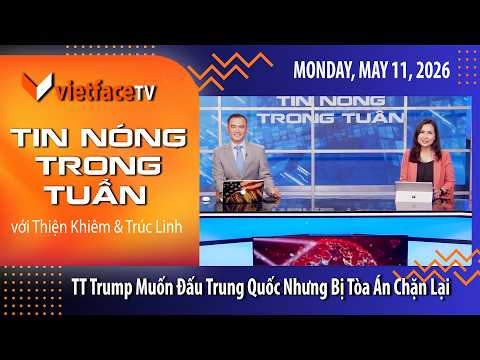 Tin Nóng Trong Tuần | TT Trump Muốn Đấu Trung Quốc Nhưng Bị Tòa Án Chặn Lại | 5/11/26