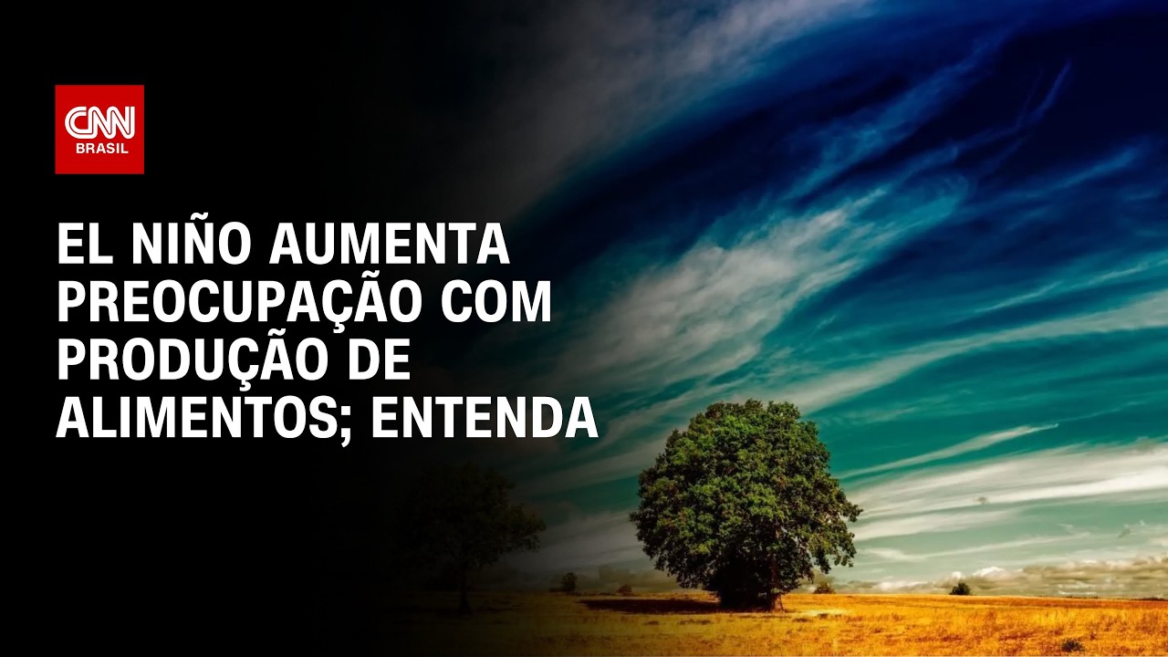 El Niño: Fenômeno aumenta preocupação com produção de alimentos | CNN AGRO NEWS