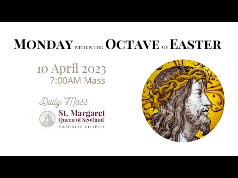 Daily Mass - Monday within the Octave of Easter (A) - 10 April, 2023 - 7:00AM