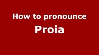 How to pronounce Proia