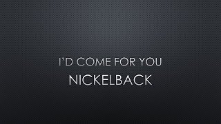 Nickelback | I’d Come For You (Lyrics)