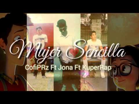 ❤❤Mujer Sencilla❤❤   CofiPRz Ft Jona Ft KuperRap Rap Romantico