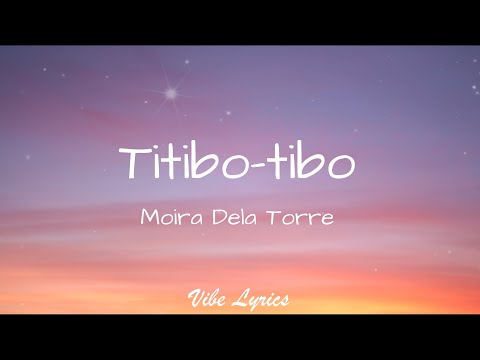Titibo-tibo - Moira Dela Torre (Lyrics)