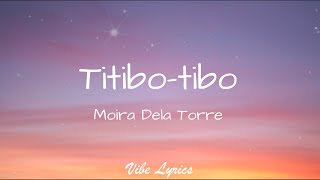 Titibo-tibo - Moira Dela Torre (Lyrics)