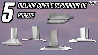 As 5 Melhores coifa/ qual a melhor coifa e depurador/coifa de parede Em 2024!