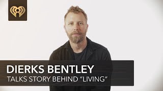 Dierks Bentley Shares The Story Behind &quot;Living&quot;