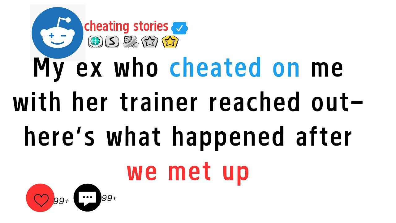 My ex who cheated on me with her trainer reached out—here’s what happened after we met up.#cheating