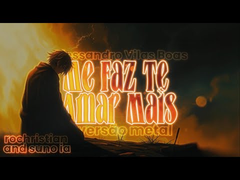 Me Faz Te Amar Mais - Versão Metal (Alessandro Vilas Boas)