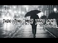 JADO TENU MERI YAAD AUNI Ehsas Naveed Akhtar Slowed Reverbed