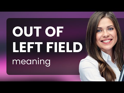 Understanding the Phrase "Out of Left Field"