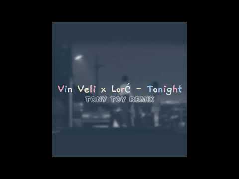 VIN VELI X LORÈ - TONIGHT (TONY TOY REMIX)