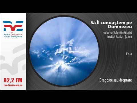 sa Il cunoastem pe Dumnezeu - Adrian Tunea si Valentin Giurici - Dragoste sau dreptate