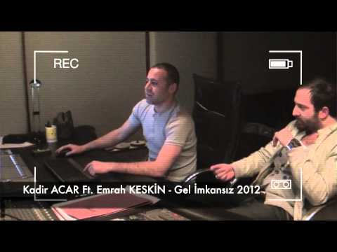 Kadir ACAR Ft. Emrah KESKİN - Gel imkansız 2012 (FULL)