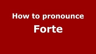 How to pronounce Forte