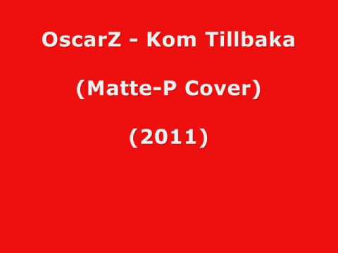 OscarZ - Kom Tillbaka (Matte-P Cover 2011)