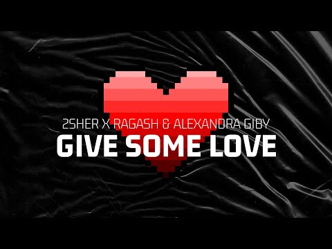2SHER X RAGASH X Alexandra Giby - Give Some Love (Lyric Video)
