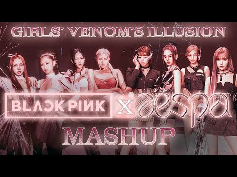 GIRLS' VENOM'S ILLUSION - BLACKPINK x AESPA MASHUP