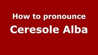How to pronounce Ceresole Alba