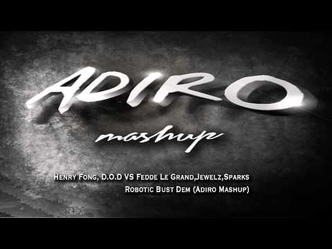 Henry Fong, D.O.D VS Fedde Le Grand,Jewelz,Sparks- Robotic Bust Dem (Adiro Mashup)