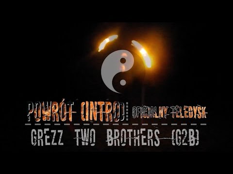 GREZZ TWO BROTHERS (G2B) - POWRÓT (INTRO) | OFICJALNY TELEDYSK