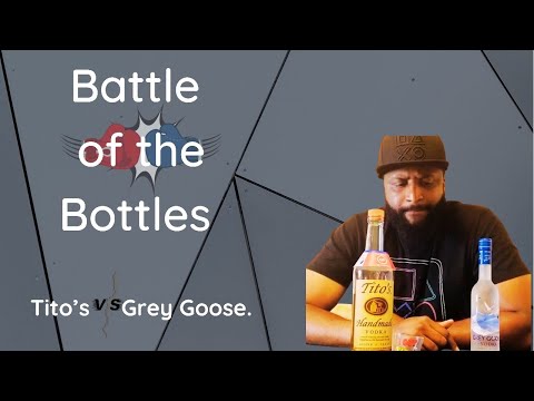 “Battle of The Bottles” Tito’s vs Grey Goose