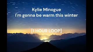 Kylie Minogue - I&#39;m gonna be warm this winter [1 HOUR LOOP]