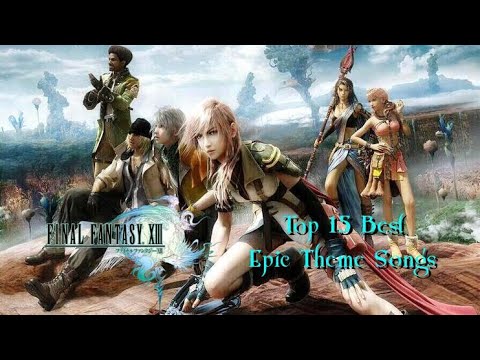 ★ Final Fantasy XIII ~ Top 15 Best Epic Theme Songs ★