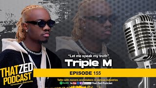 |TZP Ep155| Triple M on growing up in Chibolya; Dandys daughter; Finances; Beefs; Media trolls; etc