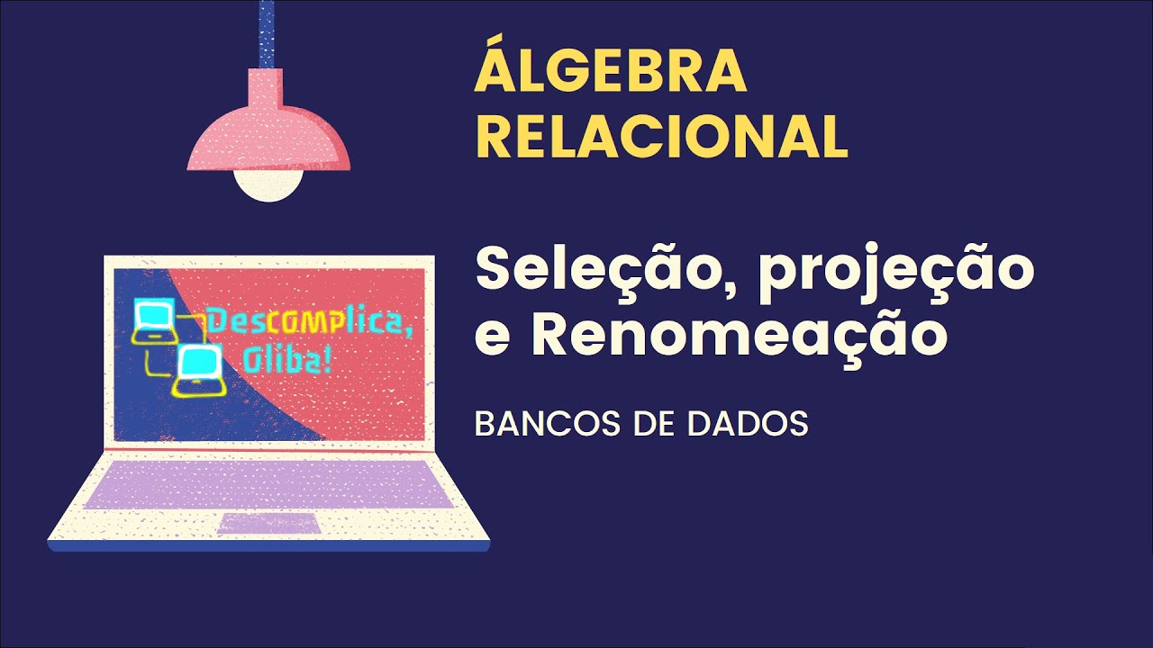 Álgebra Relacional em Bancos de Dados - Operações Unárias (Seleção, Projeção e Renomeação)