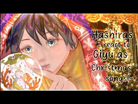 ❄️🎄🎅|| Hashira react to GIYU as RANDOM CHRISTMAS SONGS!~ ||  CHRISTMAS SPECIAL || ☃️🎁🦌